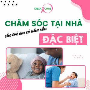 CHĂM SÓC TẠI NHÀ CHO TRẺ EM CÓ NHU CẦU ĐẶC BIỆT