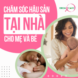 CHĂM SÓC HẬU SẢN CHO MẸ VÀ BÉ