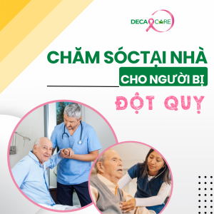 CHĂM SÓC TẠI NHÀ CHO BỆNH NHÂN ĐỘT QUỴ