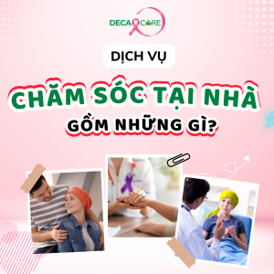 DỊCH VỤ CHĂM SÓC TẠI NHÀ BAO GỒM NHỮNG GÌ?