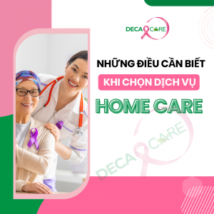 NHỮNG ĐIỀU CẦN BIẾT KHI CHỌN DỊCH VỤ HOMECARE