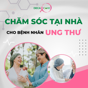 CHĂM SÓC TẠI NHÀ CHO BỆNH NHÂN UNG THƯ